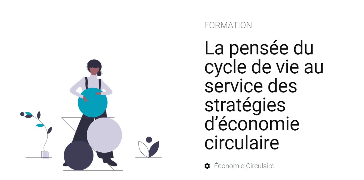 La pensée du cycle de vie au service des stratégies d’économie circulaire | Formation CIRAIG