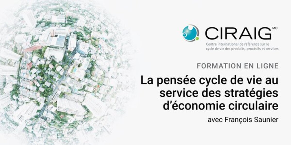 Formation CIRAIG | La pensée cycle de vie au service des stratégies d’économie circulaire